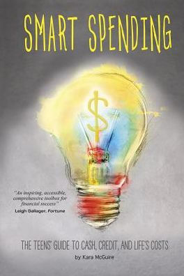 Smart Spending: The Teens' Guide To Cash, Credit, And Life'S Costs (Financial Literacy For Teens)