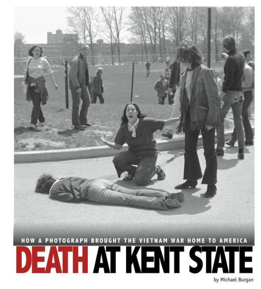 Death At Kent State: How A Photograph Brought The Vietnam War Home To America (Captured History)
