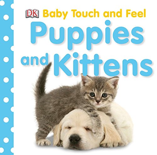 Baby Touch And Feel: Puppies And Kittens