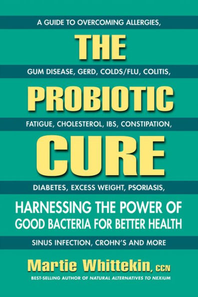 The Probiotic Cure: Harnessing The Power Of Good Bacteria For Better Health
