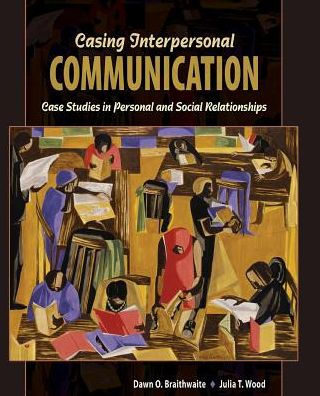 Casing Interpersonal Communication: Case Studies In Personal And Social Relationships