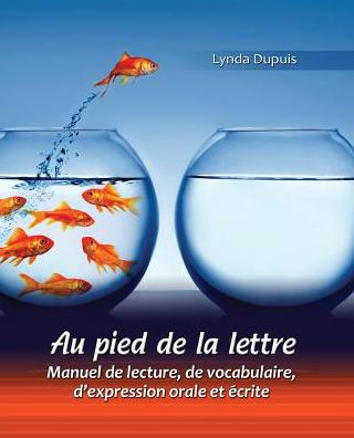 Au Pied De La Lettre: Manuel De Lecture, De Vocabulaire, D'Expression Orale Et Ecrite