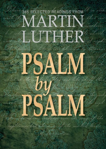 Psalm By Psalm: 365 Selected Readings From Martin Luther