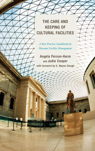 The Care And Keeping Of Cultural Facilities: A Best Practice Guidebook For Museum Facility Management