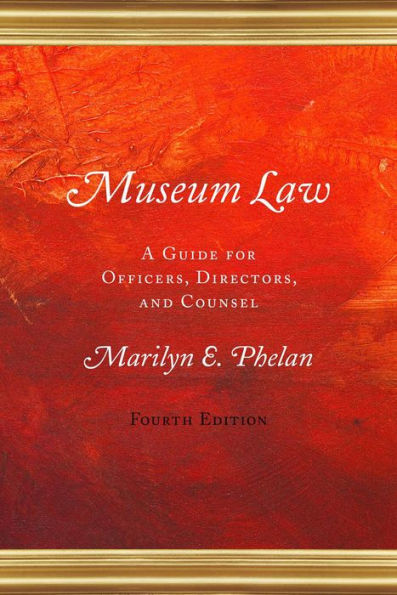 Museum Law: A Guide For Officers, Directors, And Counsel