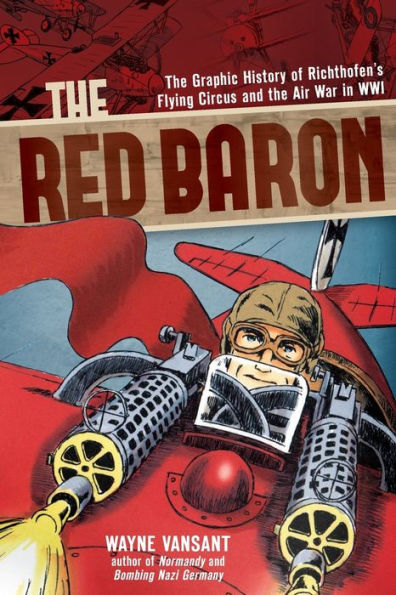 The Red Baron: The Graphic History Of Richthofen'S Flying Circus And The Air War In Wwi (Zenith Graphic Histories)