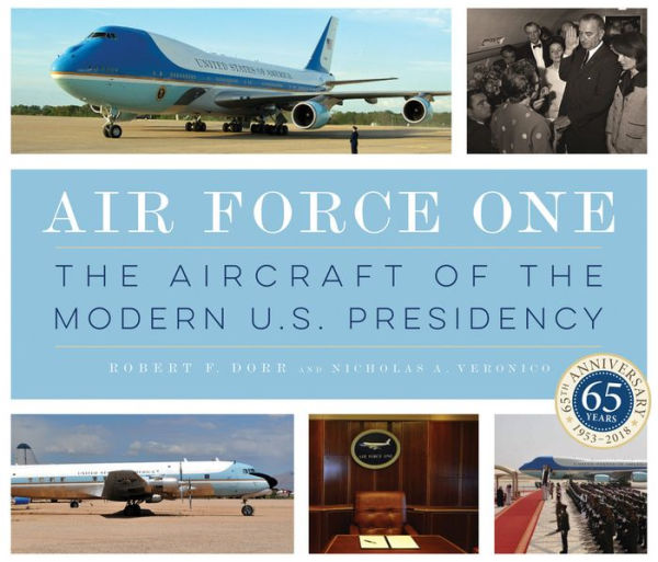 Air Force One: The Aircraft Of The Modern U.S. Presidency