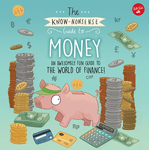 The Know-Nonsense Guide To Money: An Awesomely Fun Guide To The World Of Finance! (Know Nonsense Series)