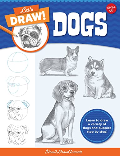 Let's Draw Dogs: Learn To Draw A Variety Of Dogs And Puppies Step By Step! (Let's Draw, 2)