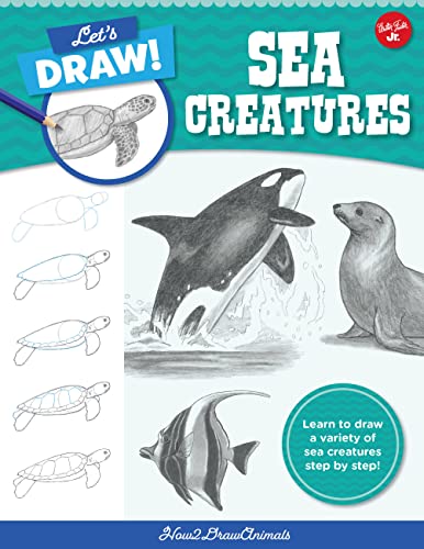 Let's Draw Sea Creatures: Learn To Draw A Variety Of Sea Creatures Step By Step! (Let's Draw, 6)