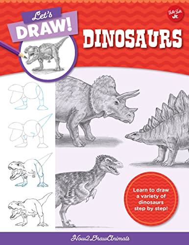 Let's Draw Dinosaurs: Learn To Draw A Variety Of Dinosaurs Step By Step! (Let's Draw, 7)