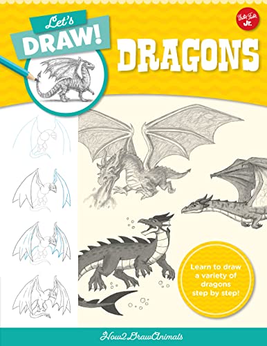 Let's Draw Dragons: Learn To Draw A Variety Of Dragons Step By Step! (Let's Draw, 8)