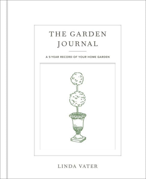 The Garden Journal: A 5-Year Record Of Your Home Garden