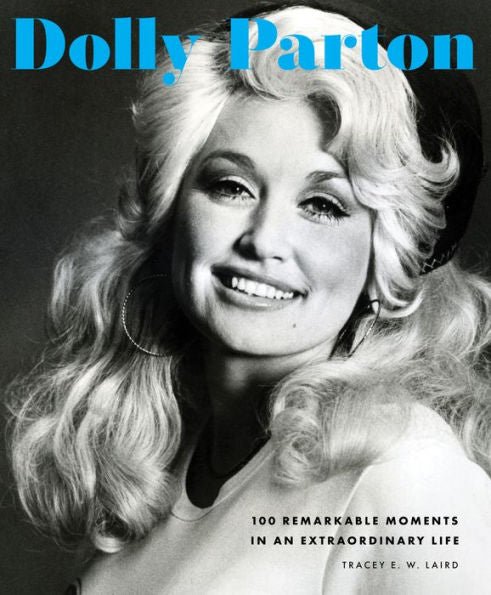 Dolly Parton: 100 Remarkable Moments In An Extraordinary Life (100 Remarkable Moments, 2)