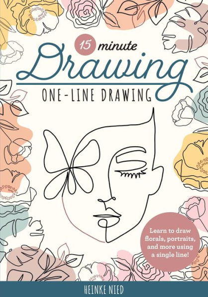 15-Minute Drawing: One-Line Drawing: Learn To Draw Florals, Portraits, And More Using A Single Line! (15-Minute Series)