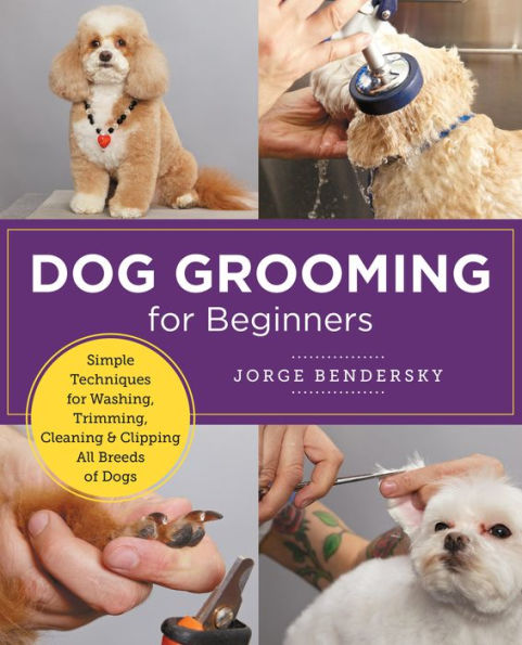 Dog Grooming For Beginners: Simple Techniques For Washing, Trimming, Cleaning & Clipping All Breeds Of Dogs (New Shoe Press)