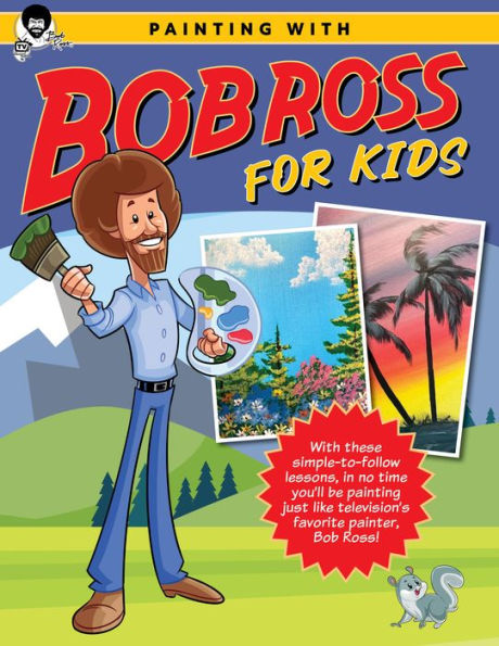 Painting With Bob Ross For Kids: With These Simple-To-Follow Lessons, In No Time You'Ll Be Painting Just Like Television'S Favorite Painter, Bob Ross! (Licensed Learn To Paint)