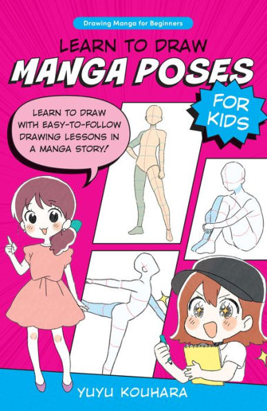 Learn To Draw Manga Poses For Kids: Learn To Draw With Easy-To-Follow Drawing Lessons In A Manga Story! (Drawing Manga For Beginners, 2)