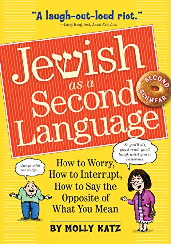 Jewish As A Second Language: How To Worry, How To Interrupt, How To Say The Opposite Of What You Mean