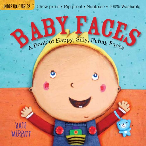 Indestructibles: Baby Faces: A Book Of Happy, Silly, Funny Faces: Chew Proof ?? Rip Proof ?? Nontoxic ?? 100% Washable (Book For Babies, Newborn Books, Safe To Chew)