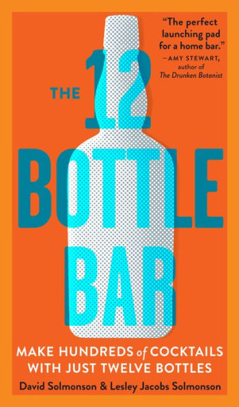 The 12 Bottle Bar: Make Hundreds Of Cocktails With Just Twelve Bottles