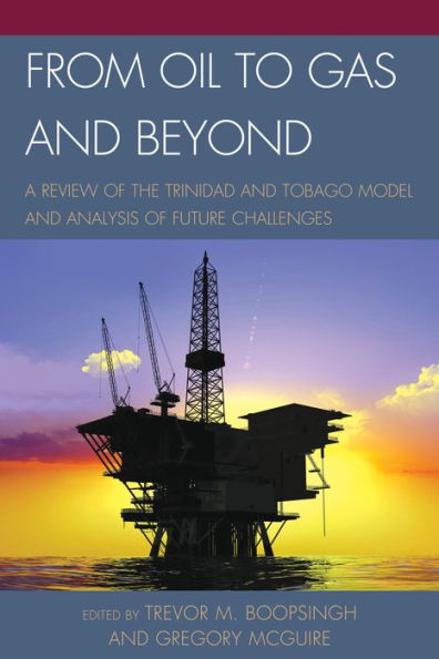 From Oil To Gas And Beyond: A Review Of The Trinidad And Tobago Model And Analysis Of Future Challenges