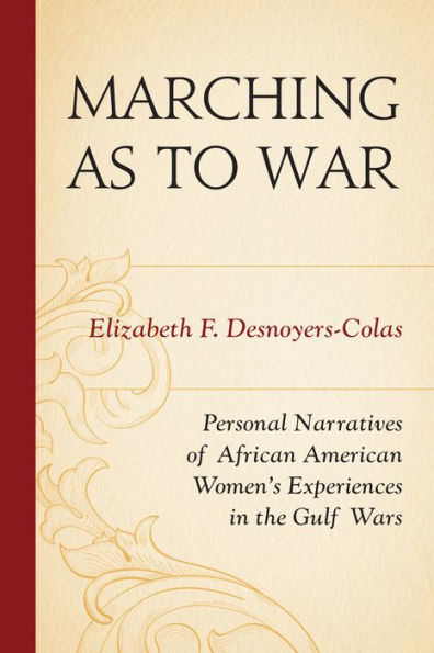 Marching As To War: Personal Narratives Of African American Women’S Experiences In The Gulf Wars