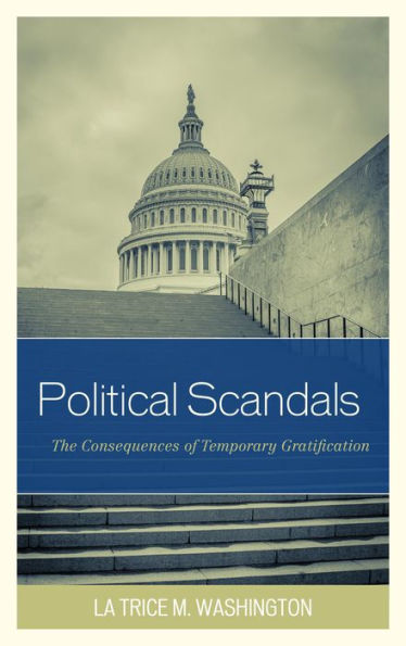 Political Scandals: The Consequences Of Temporary Gratification