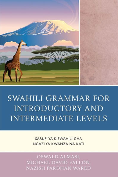 Swahili Grammar For Introductory And Intermediate Levels: Sarufi Ya Kiswahili Cha Ngazi Ya Kwanza Na Kati