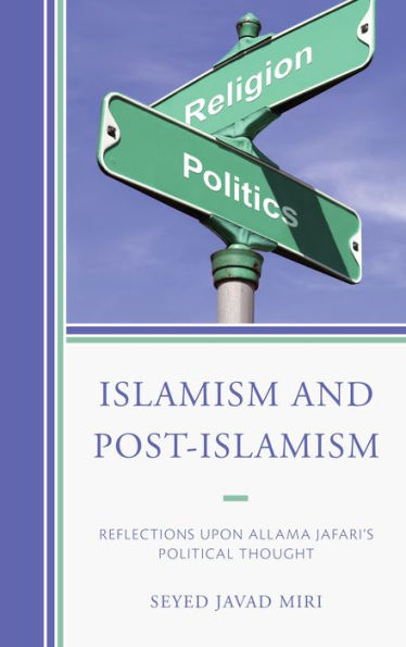 Islamism And Post-Islamism: Reflections Upon Allama Jafari'S Political Thought