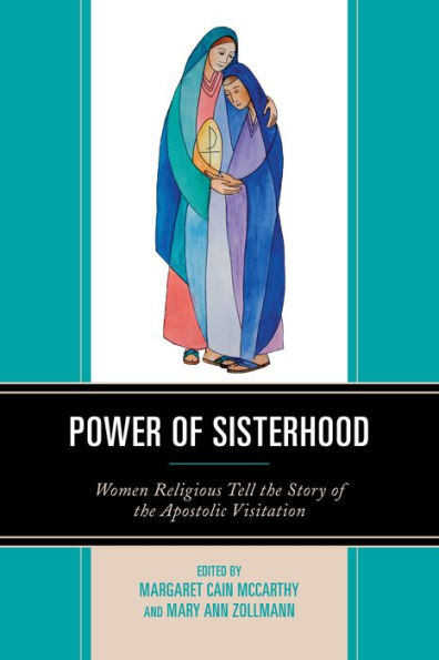 Power Of Sisterhood: Women Religious Tell The Story Of The Apostolic Visitation