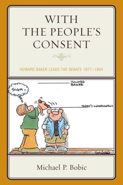With The People’S Consent: Howard Baker Leads The Senate 1977–1984