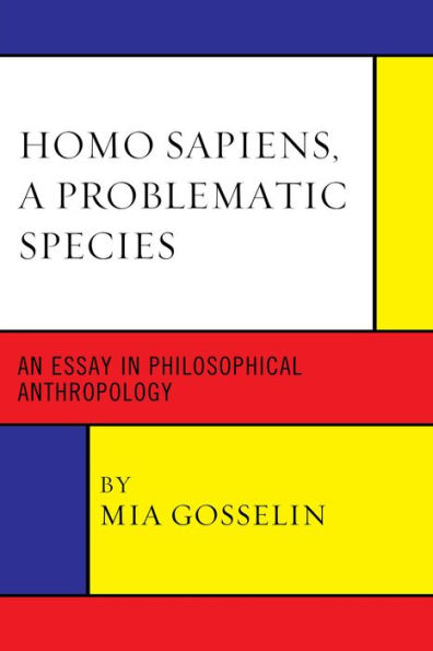 Homo Sapiens, A Problematic Species: An Essay In Philosophical Anthropology