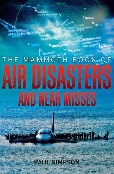 Mammoth Book Of Air Disasters And Near Misses (Mammoth Books)