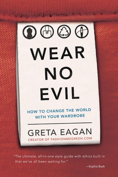 Wear No Evil: How To Change The World With Your Wardrobe