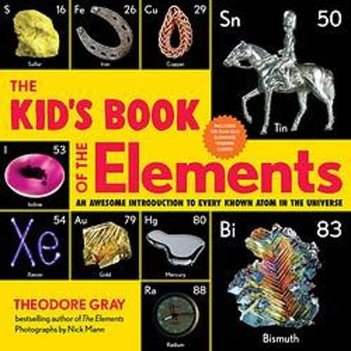 The Kid's Book Of The Elements: An Awesome Introduction To Every Known Atom In The Universe