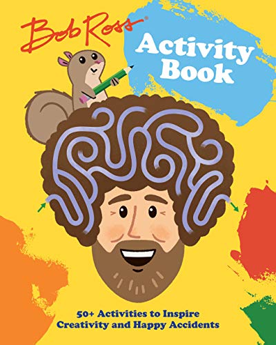 Bob Ross Activity Book: 50+ Activities To Inspire Creativity And Happy Accidents