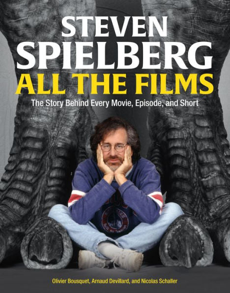Steven Spielberg All The Films: The Story Behind Every Movie, Episode, And Short