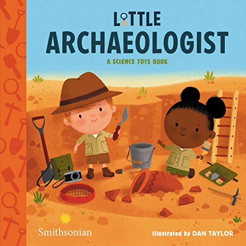 Little Archaeologist (A Science Tots Book, 2)