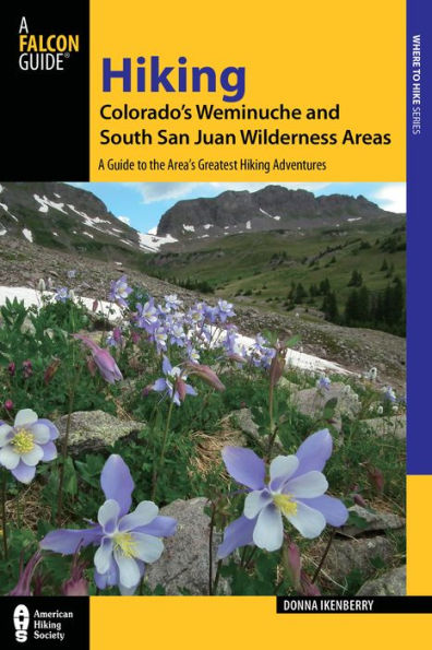 Hiking Colorado'S Weminuche And South San Juan Wilderness Areas: A Guide To The Area'S Greatest Hiking Adventures (Regional Hiking Series)