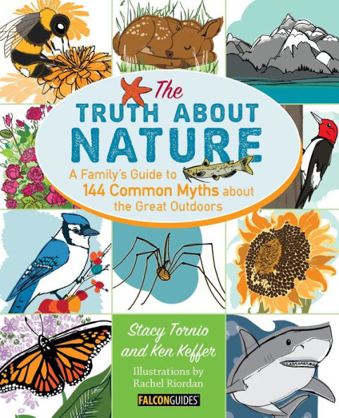 Truth About Nature: A Family'S Guide To 144 Common Myths About The Great Outdoors