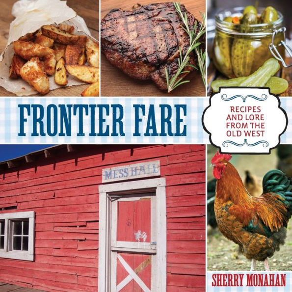 Frontier Fare: Recipes And Lore From The Old West