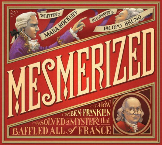 Mesmerized: How Ben Franklin Solved A Mystery That Baffled All Of France