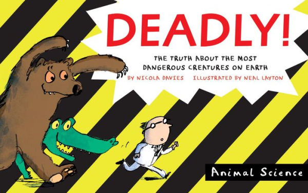 Deadly!: The Truth About The Most Dangerous Creatures On Earth (Animal Science)