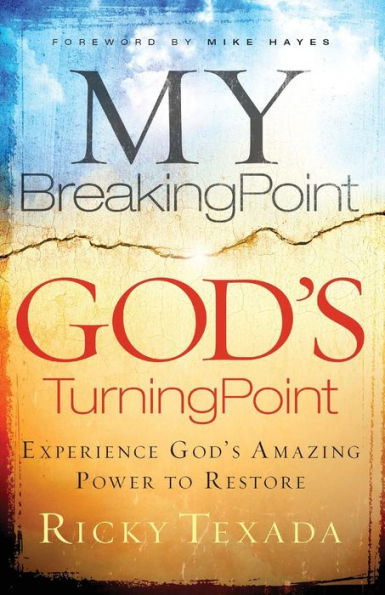 My Breaking Point, God'S Turning Point: Experience God'S Amazing Power To Restore