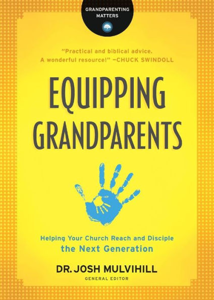 Equipping Grandparents: Helping Your Church Reach And Disciple The Next Generation (Grandparenting Matters)
