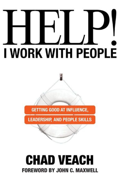 Help! I Work With People: Getting Good At Influence, Leadership, And People Skills