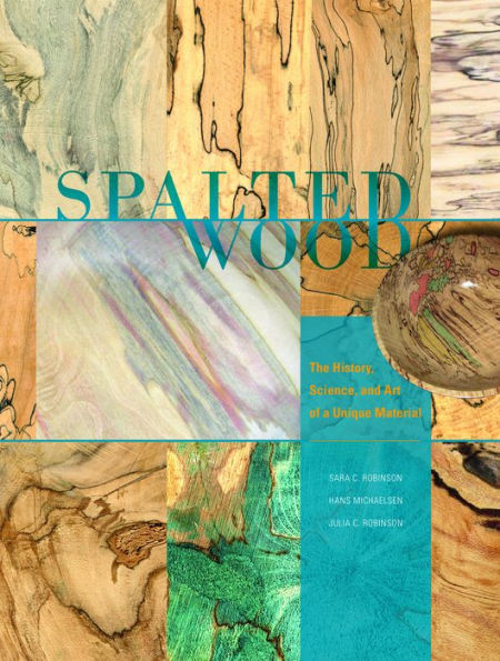Spalted Wood: The History, Science, And Art Of A Unique Material