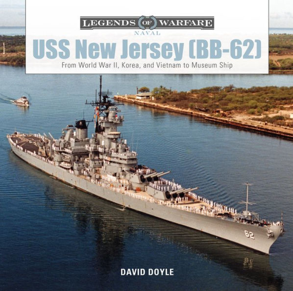 Uss New Jersey (Bb-62): From World War Ii, Korea, And Vietnam To Museum Ship (Legends Of Warfare: Naval, 5)