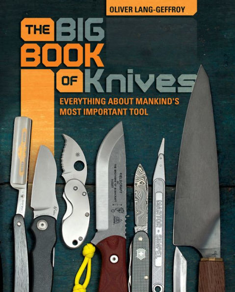 The Big Book Of Knives: Everything About Mankind'S Most Important Tool
